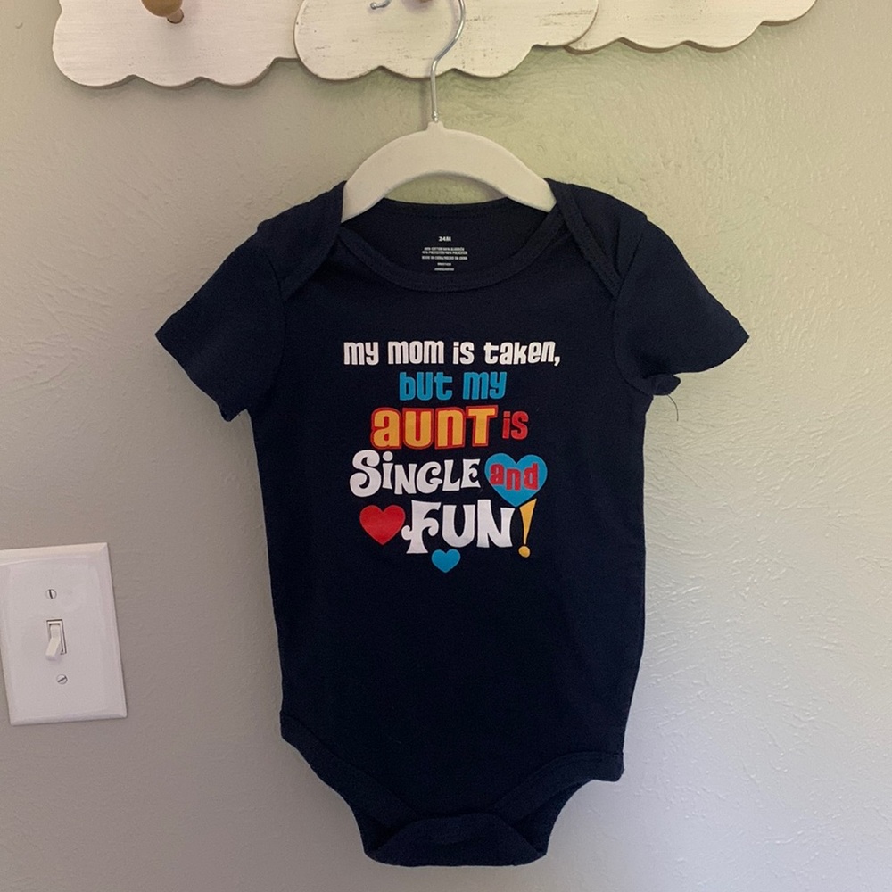 Never worn “my mom is taken but my aunt is single and fun!” Onesie 24 months